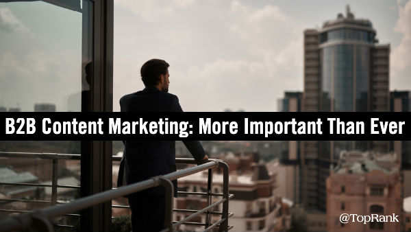 Why Content Marketing is More Important Than Ever for B2B Brands